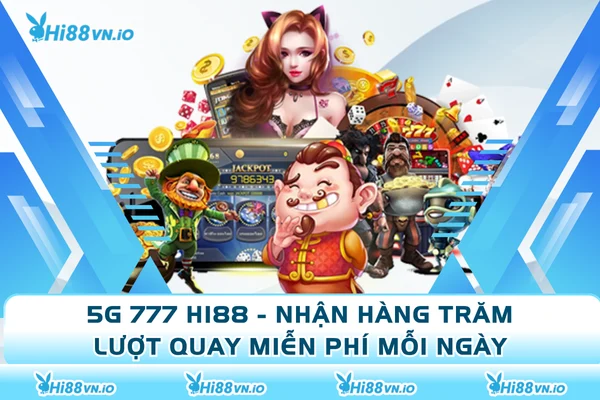 5G 777 Hi88 - Nhận Hàng Trăm Lượt Quay Miễn Phí Mỗi Ngày