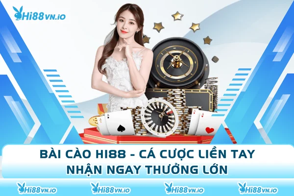 Bài Cào Hi88 - Cá Cược Liền Tay, Nhận Ngay Thưởng Lớn
