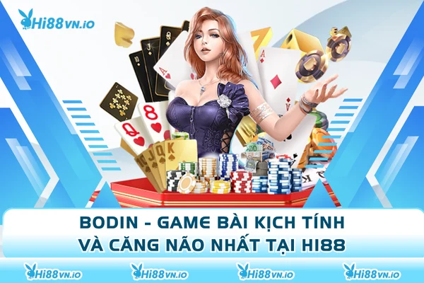 Bodin - Game Bài Kịch Tính Và Căng Não Nhất Tại Hi88