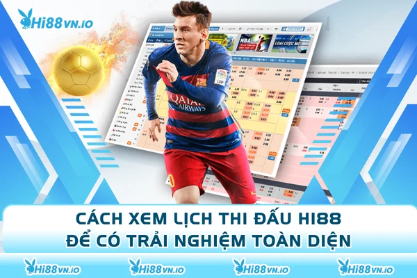 Cách Xem Lịch Thi Đấu Hi88 Để Có Trải Nghiệm Thật Toàn Diện