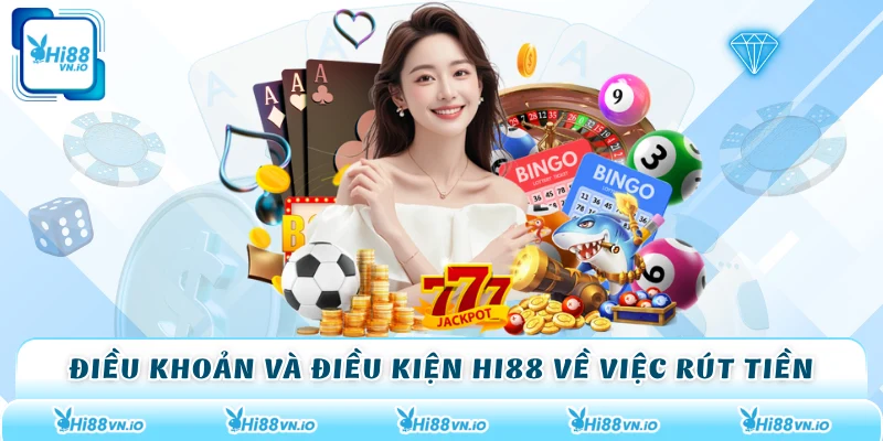 Điều khoản và điều kiện Hi88 về việc rút tiền