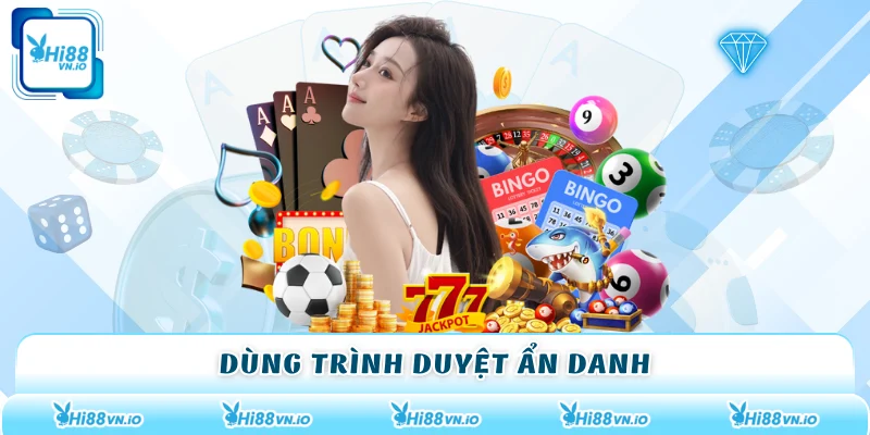Dùng trình duyệt ẩn danh