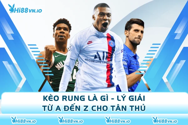 Kèo Rung Là Gì? Lý Giải Từ A Đến Z Cho Tân Thủ