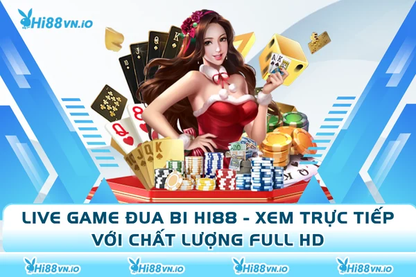 Live Game Đua Bi Hi88 - Xem Trực Tiếp Với Chất Lượng Full HD
