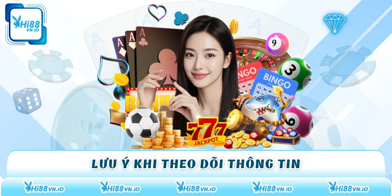 Lưu ý khi theo dõi thông tin