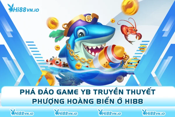 Phá Đảo Dòng Game YB Truyền Thuyết Phượng Hoàng Biển Ở Hi88