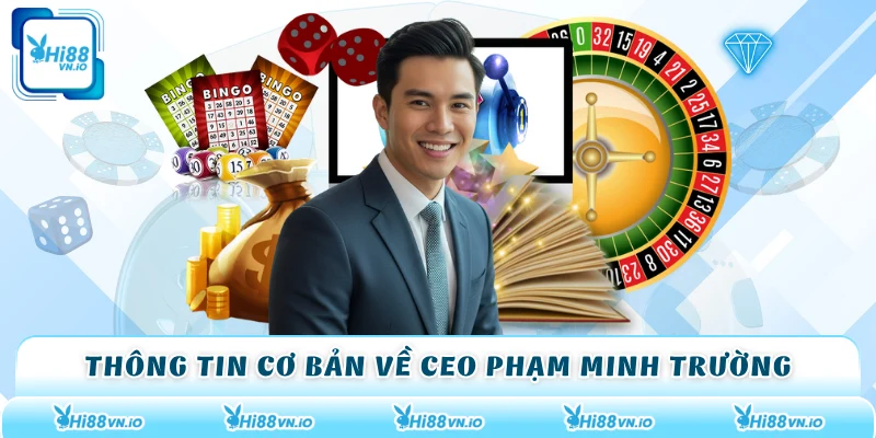 Thông tin cơ bản về CEO Phạm Minh Trường
