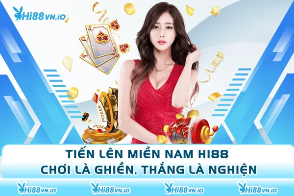 Tiến Lên Miền Nam Hi88 - Chơi Là Ghiền, Thắng Là Nghiện