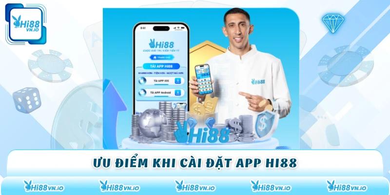 Ưu điểm khi cài đặt app Hi88