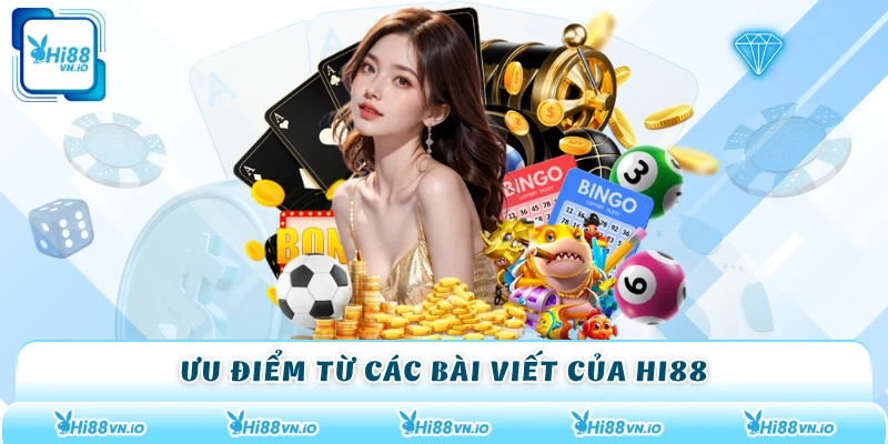 Ưu điểm từ các bài viết của Hi88