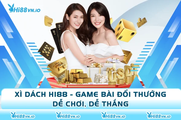 Xì Dách Hi88 - Đấu Bài Đỉnh Cao, Nhận Thưởng Cực Khủng